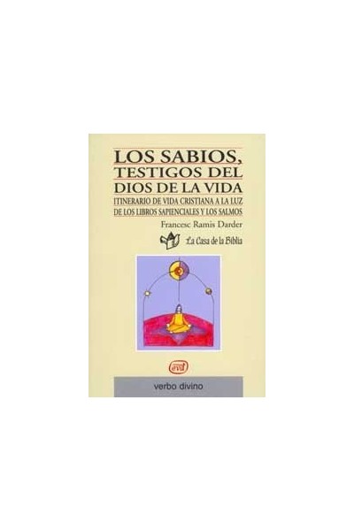 Los sabios, testigos del Dios de la vida: Itinerario de vida cristiana a la luz de los libros sapienciales y los salmos